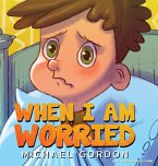 When I'm Worried (Anxiety Books for Kids, Ages 3 5, Childrens Books, Kindergarten)