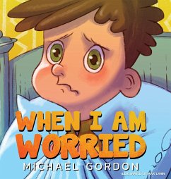 When I'm Worried (Anxiety Books for Kids, Ages 3 5, Childrens Books, Kindergarten) - Gordon, Michael