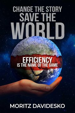 Change the Story, Save the World: Efficiency Is the Name of the Game - Davidesko, Moritz