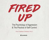 Fired Up: The Psychology of Aggression and the Practice of Self-Control
