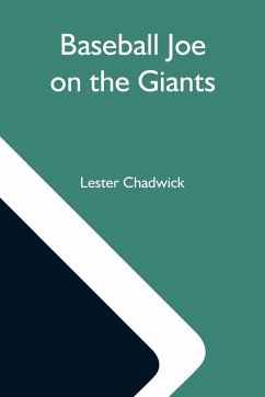 Baseball Joe On The Giants; Or, Making Good As A Ball Twirler In The Metropolis - Chadwick, Lester