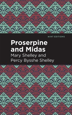 Proserpine and Midas - Shelley, Mary; Shelley, Percy Bysshe