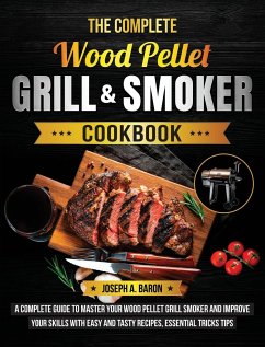 The Complete Wood Pellet Grill & Smoker Cookbook - A. Baron, Joseph