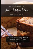 The Complete Bread Machine Recipe Book