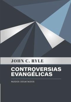 Controversias Evangelicas: Nudos Desatados - Ryle, John C.