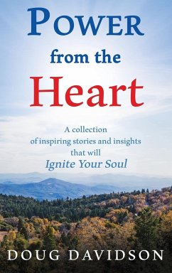 Power From The Heart - a collection of inspiring stories and insights that will Ignite Your Soul - Davidson, Doug