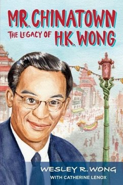 Mr. Chinatown: The Legacy of H.K. Wong - Wong, Wesley R.; Lenox, Catherine