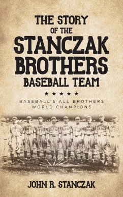 The Story of the Stanczak Brothers Baseball Team - Stanczak, John R.
