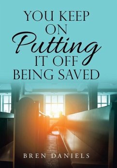 You Keep on Putting It off Being Saved - Daniels, Bren