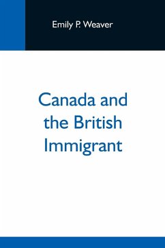 Canada And The British Immigrant - P. Weaver, Emily