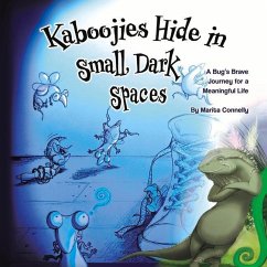 Kaboojies Hide in Small, Dark Spaces: A Bug's Brave Journey for a Meaningful Life Volume 1 - Connelly, Marita