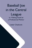 Baseball Joe In The Central League; Or, Making Good As A Professional Pitcher