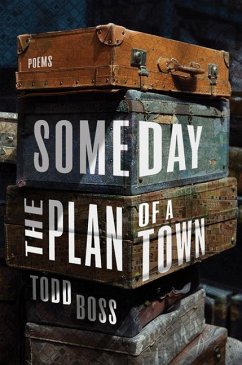 Someday the Plan of a Town: Poems - Boss, Todd