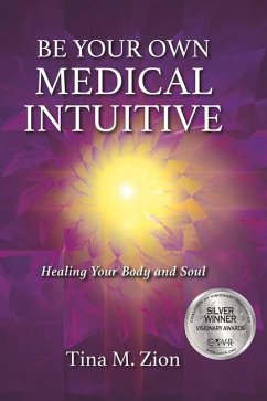 Be Your Own Medical Intuitive: Healing Your Body and Soul Volume 3 - Zion, Tina M.