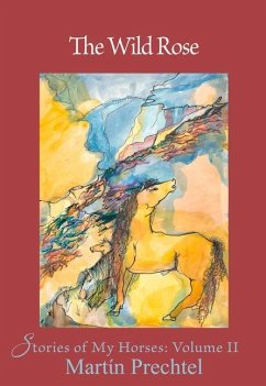 The Wild Rose: Stories of My Horses Volume 2 - Prechtel, Martín