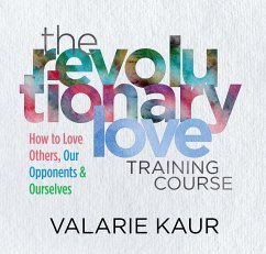 The Revolutionary Love Training Course: How to Love Others, Our Opponents, and Ourselves - Kaur, Valarie