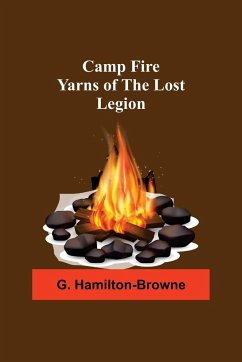 Camp Fire Yarns Of The Lost Legion - Hamilton-Browne, G.