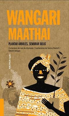 Wangari Maathai: Plantar Árboles, Sembrar Ideas Volume 5 - De Ahumada, Laia