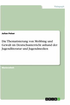 Die Thematisierung von Mobbing und Gewalt im Deutschunterricht anhand der Jugendliteratur und Jugendmedien