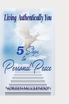 Living Authentically You: 5 Steps to Personal Peace - McClendon, Noreen