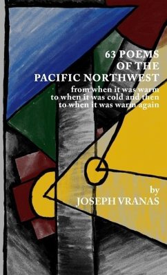63 Poems of the Pacific Northwest: from when it was warm to when it got cold and then to when it was warm again - Vranas, Joseph