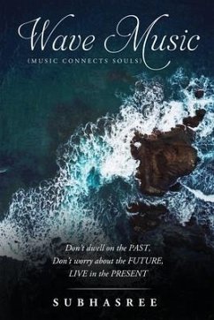 WAVE MUSIC (Music Connects Souls): Don't dwell on the PAST, Don't worry about the FUTURE, LIVE in the PRESENT - Subhasree