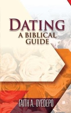 Dating: A Biblical Guide - Oyedepo, Faith A.