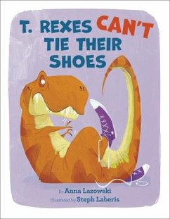 T. Rexes Can't Tie Their Shoes - Lazowski, Anna