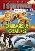 Courageous Creatures (I Survived True Stories #4): Volume 4