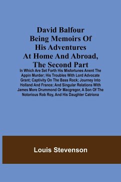 David Balfour Being Memoirs Of His Adventures At Home And Abroad, The Second Part - Stevenson, Louis