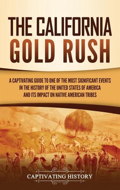 The California Gold Rush - History, Captivating