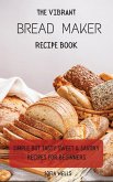 The Vibrant Bread Maker Recipe Book
