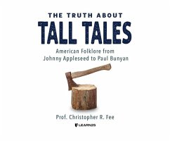 The Truth about Tall Tales: American Folklore from Johnny Appleseed to Paul Bunyan - Fee, Christopher