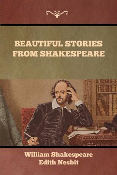 Beautiful Stories from Shakespeare - Shakespeare, William; Nesbit, Edith