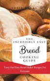 The Incredibly Easy Bread Cooking Guide