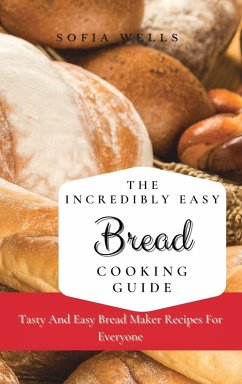 The Incredibly Easy Bread Cooking Guide - Wells, Sofia