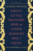 Kant's Little Prussian Head and Other Reasons Why I Write