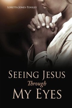 Seeing Jesus Through My Eyes - Jones-Tensley, Loretta