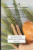 The Comprehensive Bread Maker Recipe Book