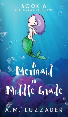 A Mermaid in Middle Grade Book 6 - Luzzader, A. M.