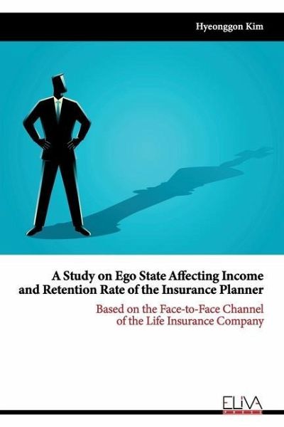 A Study on Ego State Affecting Income and Retention Rate of the Insurance Planner: Based on the Face-to-face Channel of the Life Insurance Company A Study on Ego State Affecting Income and Retention Rate of the Insurance Planner: Based on the Face-to-face Channel of the Life Insurance Company