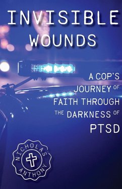 Invisible Wounds A Cop's Journey of Faith Through The Darkness of PTSD - Dirobbio, Nicholas Anthony