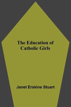 The Education Of Catholic Girls - Erskine Stuart, Janet