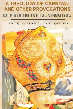 A THEOLOGY OF CARNIVAL AND OTHER PROVOCATIONS - Rawlins, Clifford