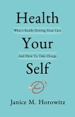 Health Your Self: What's Really Driving Your Care and How to Take Charge
