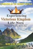 Experiencing Victorious Kingdom Life Now: Victory to Victory Everyday