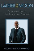Ladder to the Moon A Journey from the Congo to America