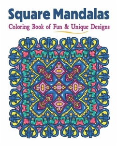 Square Mandalas Coloring Book of Fun & Unique Designs: Relaxing Stress Relief Square Patterns for Relaxation, Meditation and Enjoyment - Color Art, Amazing