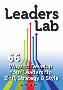 Leaders Lab: 66 Ways to Develop Your Leadership Skill, Strategy, and Style - Moyer, Jane