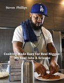 Cooking Made Easy For Real Niggas: My Soul Into a Science (eBook, ePUB)